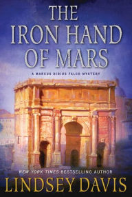 Title: The Iron Hand of Mars (Marcus Didius Falco Series #4), Author: Lindsey Davis