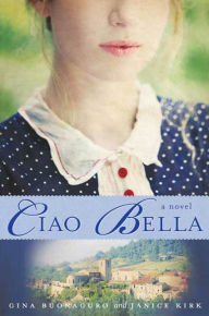 Title: Ciao Bella: A Novel, Author: Gina Buonaguro