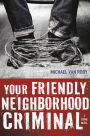 Your Friendly Neighborhood Criminal: A Crime Novel