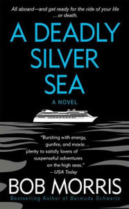 Title: A Deadly Silver Sea: A Novel, Author: Bob Morris