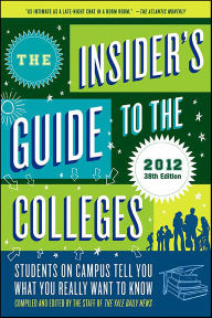 Title: The Insider's Guide to the Colleges, 2012: Students on Campus Tell You What You Really Want to Know, Author: Daily News Staff