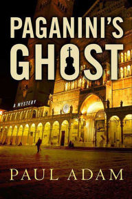 Title: Paganini's Ghost: A Mystery, Author: Paul Adam