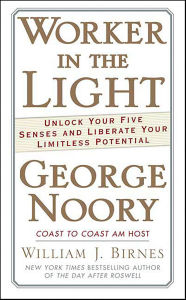 Title: Worker in the Light: Unlock Your Five Senses and Liberate Your Limitless Potential, Author: George Noory