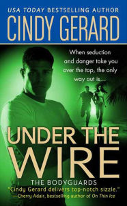 Title: Under the Wire (Bodyguards Series #5), Author: Cindy Gerard