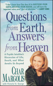 Title: Questions from Earth, Answers from Heaven: A Psychic Intuitive's Discussion of Life, Death, and What Awaits Us Beyond, Author: Char Margolis