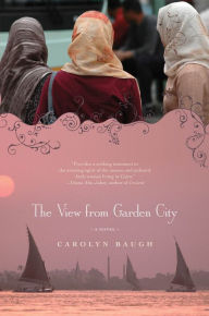 Title: The View from Garden City: A Novel, Author: Carolyn Baugh