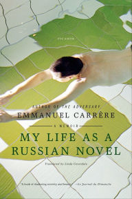 Title: My Life as a Russian Novel: A Memoir, Author: Emmanuel Carrère