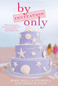 Title: By Invitation Only: A Novel, Author: Jodi Della Femina