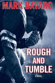Title: Rough and Tumble: A Novel, Author: Mark Bavaro