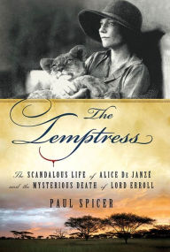 Title: The Temptress: The Scandalous Life of Alice de Janze and the Mysterious Death of Lord Erroll, Author: Paul Spicer