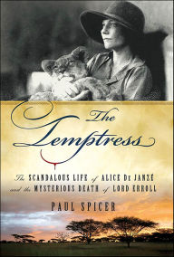 Title: The Temptress: The Scandalous Life of Alice de Janzé and the Mysterious Death of Lord Erroll, Author: Paul Spicer