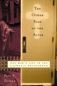 Title: The Other Side of the Altar: One Man's Life in the Catholic Priesthood, Author: Paul E. Dinter