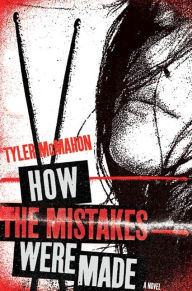 Title: How the Mistakes Were Made: A Novel, Author: Tyler McMahon