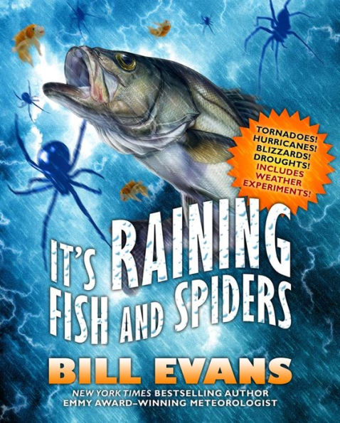 It's Raining Fish and Spiders: Tornadoes! Hurricanes! Blizzards! Droughts! Includes Weather Experiments!