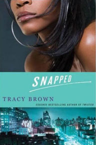 Title: Snapped: A Novel, Author: Tracy Brown