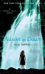 Title: Awake at Dawn (Shadow Falls Series #2), Author: C. C. Hunter