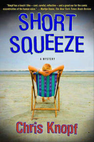 Title: Short Squeeze: A Mystery, Author: Chris Knopf