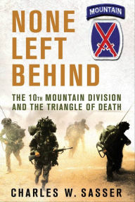 Title: None Left Behind: The 10th Mountain Division and the Triangle of Death, Author: Charles W. Sasser