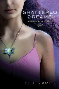 Title: Shattered Dreams: A Midnight Dragonfly Novel, Author: Ellie James