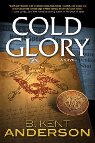 Title: Cold Glory: A Novel, Author: B. Kent Anderson