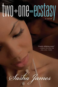 Title: Two + One = Ecstasy: A Novel, Author: Sasha James