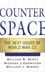 Title: Counterspace: The Next Hours of World War III, Author: William B. Scott