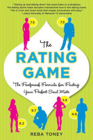 Title: The Rating Game: The Foolproof Formula for Finding Your Perfect Soul Mate, Author: Reba Toney