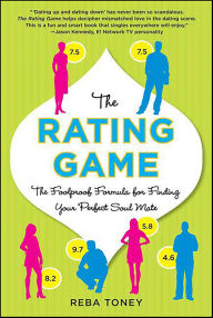 Title: The Rating Game: The Foolproof Formula for Finding Your Perfect Soul Mate, Author: Reba Toney