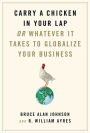 Carry a Chicken in Your Lap: Or Whatever It Takes to Globalize Your Business