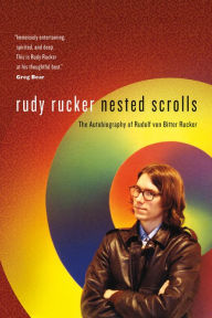 Title: Nested Scrolls: The Autobiography of Rudolf von Bitter Rucker, Author: Rudy Rucker