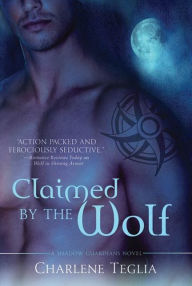 Title: Claimed by the Wolf: A Shadow Guardians Novel, Author: Charlene Teglia