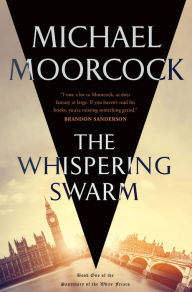 Title: The Whispering Swarm: Book One of The Sanctuary of the White Friars, Author: Michael Moorcock