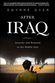 Title: After Iraq: Anarchy and Renewal in the Middle East, Author: Gwynne Dyer