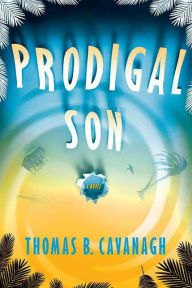 Title: Prodigal Son: A Novel, Author: Thomas B. Cavanagh