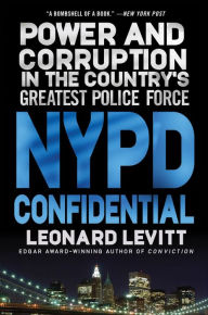 Title: NYPD Confidential: Power and Corruption in the Country's Greatest Police Force, Author: Leonard Levitt