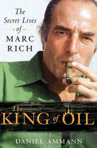 Title: The King of Oil: The Secret Lives of Marc Rich, Author: Daniel Ammann