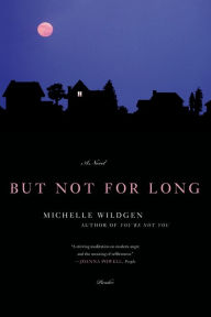 Title: But Not for Long: A Novel, Author: Michelle Wildgen