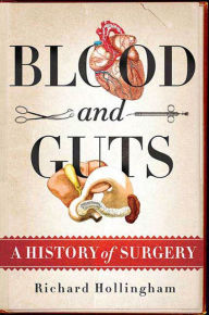 Title: Blood and Guts: A History of Surgery, Author: Richard Hollingham