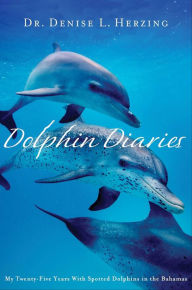 Title: Dolphin Diaries: My Twenty-Five Years With Spotted Dolphins in the Bahamas, Author: Denise L. Herzing
