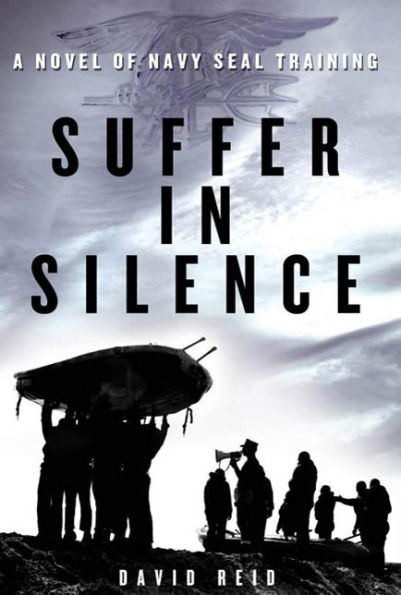 Suffer in Silence: A Novel of Navy SEAL Training