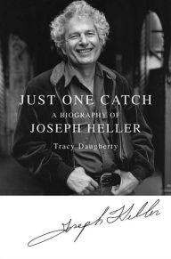 Title: Just One Catch: A Biography of Joseph Heller, Author: Tracy Daugherty