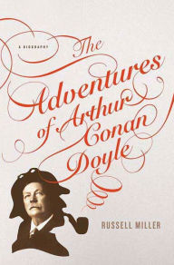 Title: The Adventures of Arthur Conan Doyle: A Biography, Author: Russell Miller