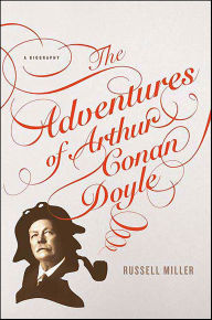 Title: The Adventures of Arthur Conan Doyle: A Biography, Author: Russell Miller