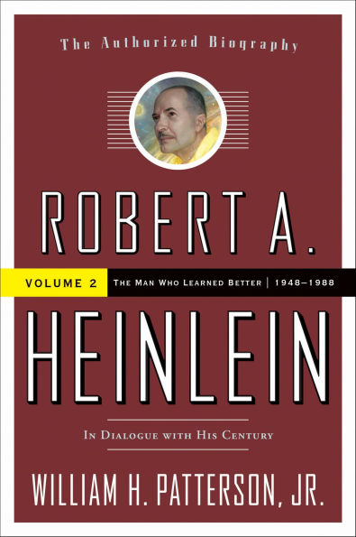 Robert A. Heinlein: In Dialogue with His Century: The Man Who Learned Better, 1948-1988