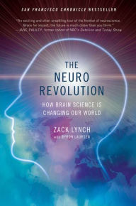 Title: The Neuro Revolution: How Brain Science Is Changing Our World, Author: Zack Lynch