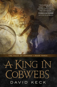 Title: A King in Cobwebs, Author: David Keck