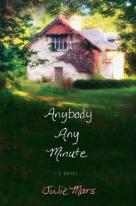 Title: Anybody Any Minute: A Novel, Author: Julie Mars