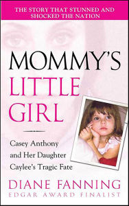 Title: Mommy's Little Girl: Casey Anthony and her Daughter Caylee's Tragic Fate, Author: Diane Fanning