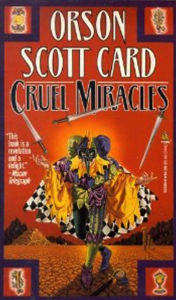 Title: Cruel Miracles: The Short Fiction of Orson Scott Card: Tales of Death, Hope, and Holiness, Author: Orson Scott Card