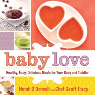 Title: Baby Love: Healthy, Easy, Delicious Meals for Your Baby and Toddler, Author: Norah O'Donnell